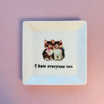 CAT TRINKET TRAY  - "I HATE EVERYONE TOO."
