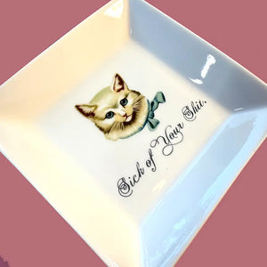 CAT TRINKET TRAY  -"SICK OF YOUR SHIT."