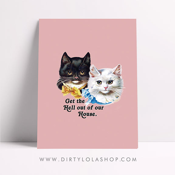 GET THE HELL OUT OF OUR HOUSE ART PRINT