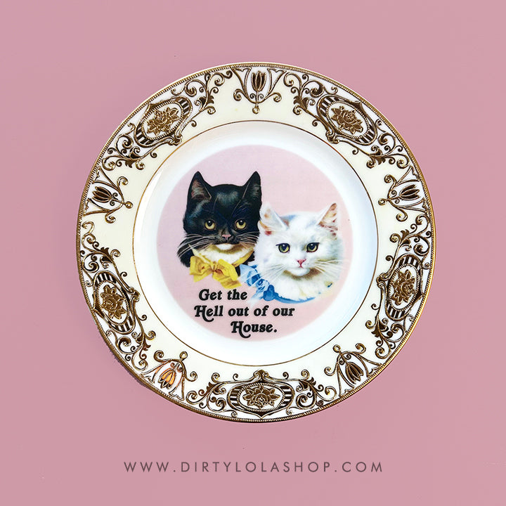 GET THE HELL OUT OF OUR HOUSE - CAT PLATE