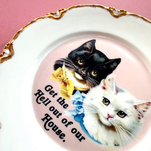 VINTAGE CAT PLATE - GET THE HELL OUT OF OUR HOUSE