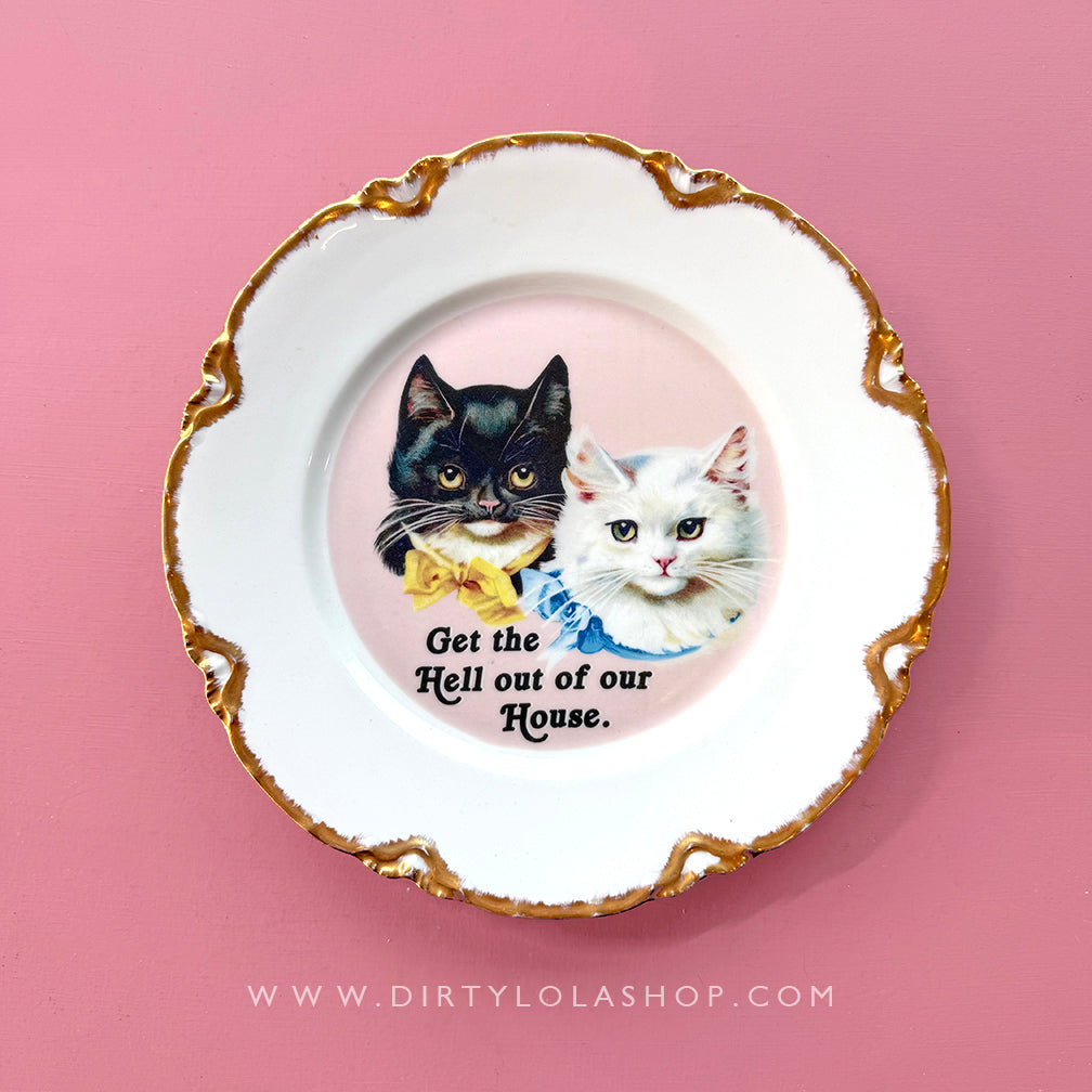 VINTAGE CAT PLATE - GET THE HELL OUT OF OUR HOUSE