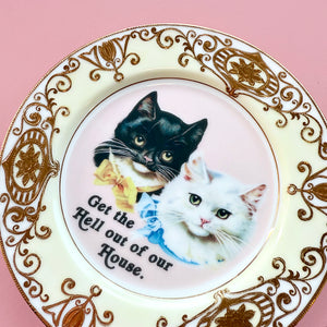 SMALL VINTAGE CAT PLATE - GET THE HELL OUT OF OUR HOUSE