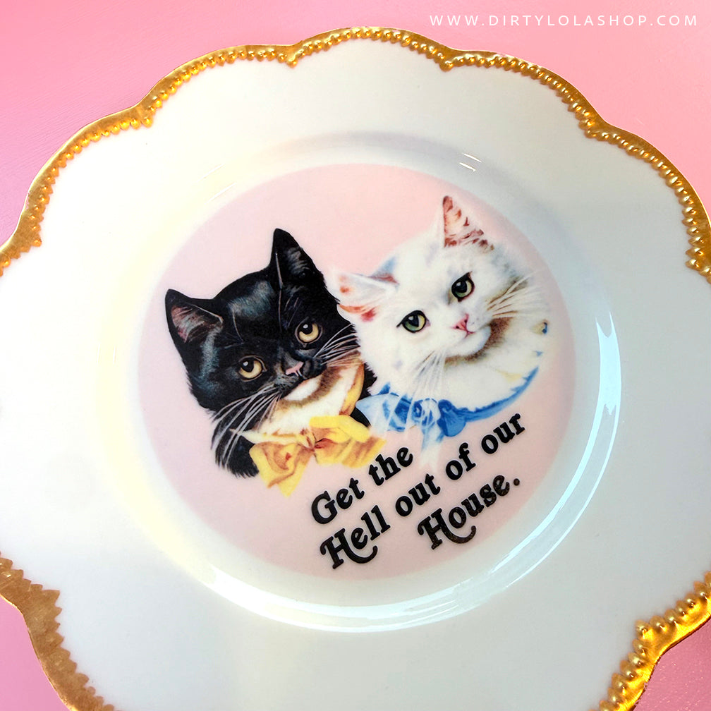 LARGE ANTIQUE CAT PLATE - GET THE HELL OUT OF OUR HOUSE – DIRTY LOLA