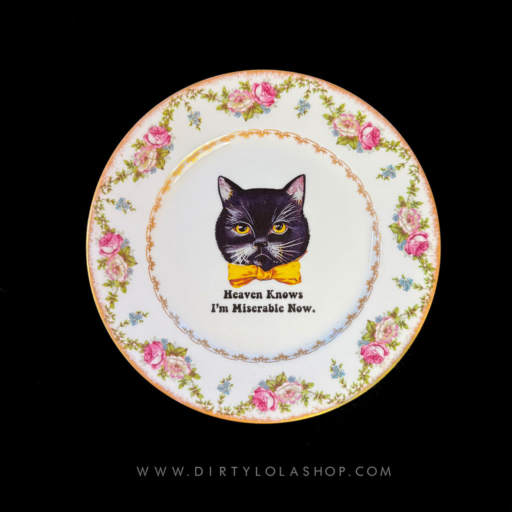 ANTIQUE CAT PLATE - HEAVEN KNOWS I'M MISERABLE NOW.