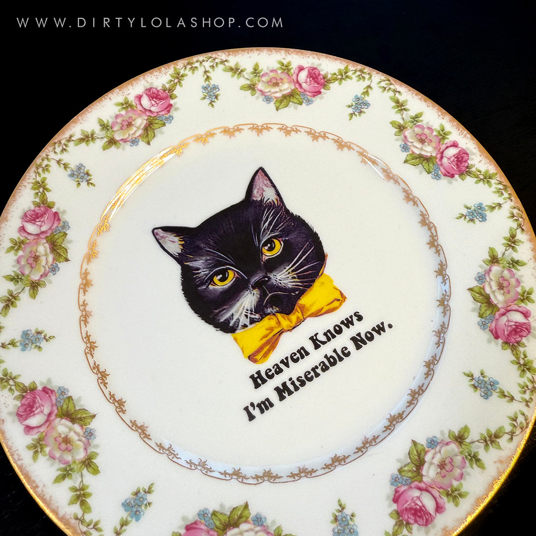 ANTIQUE CAT PLATE - HEAVEN KNOWS I'M MISERABLE NOW.