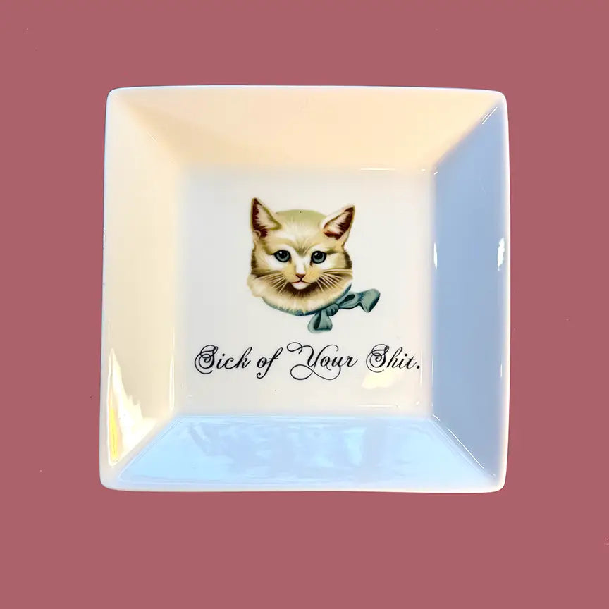CAT TRINKET TRAY  -"SICK OF YOUR SHIT."
