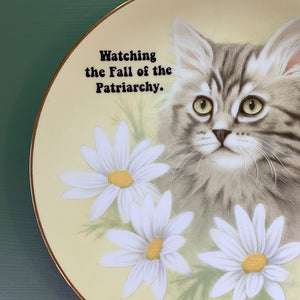 Vintage Art Plate - Cat plate - "Watching the fall of the Patriarchy."